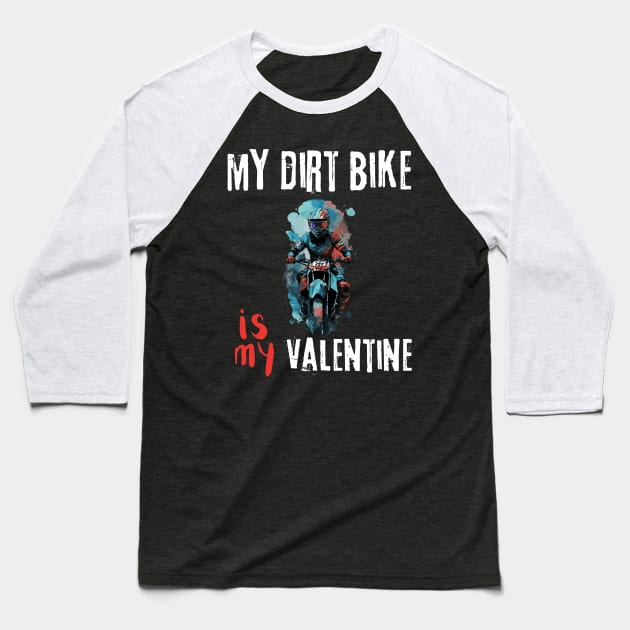 My Dirt Bike Is My Valentine | Motocross driver and lover Baseball T-Shirt by TeeWorld2024